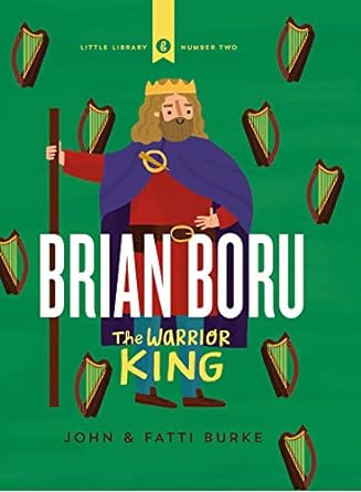 Brian Boru The Warrior King by John & Fatti Burke