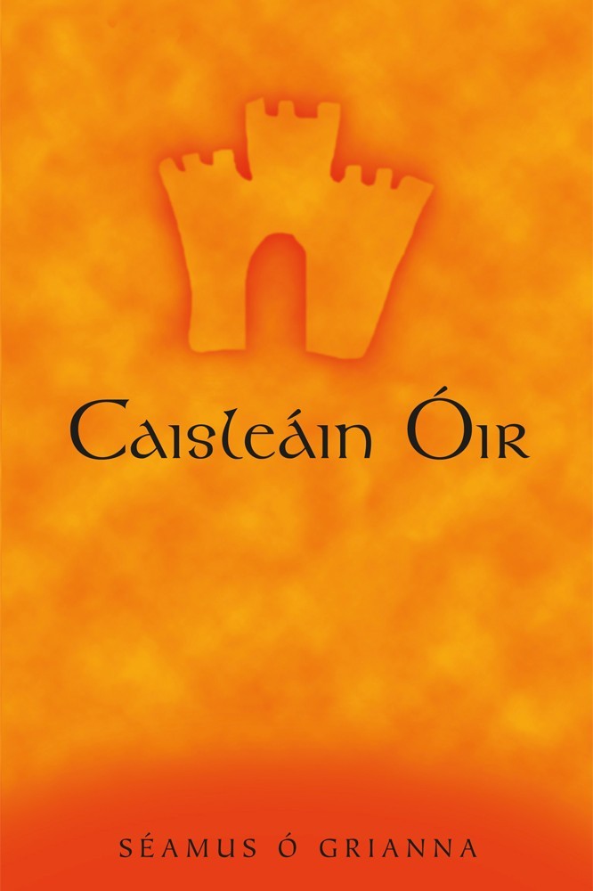 Caisleain Oir by Seamus O Grianna