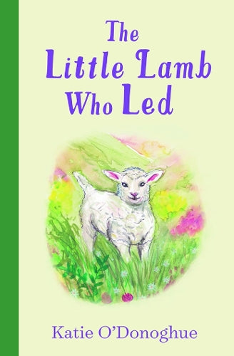 The Little Lamb who Led. by Katie O'Donoghue