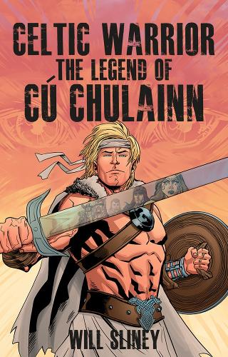 Celtic Warrior: The Legend of Cu Chulainn (Paperback)