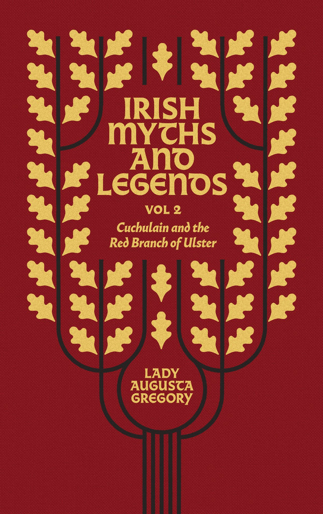 Irish Myths and Legends Vol 2: Cuchulain and the Red Branch of Ulster