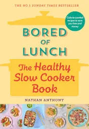 Bored of Lunch: The Healthy Slow Cooker Book by Nathan Anthony