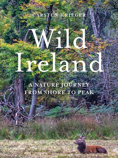 Wild Ireland A Nature Journey From Shore To Peak by Carsten Krieger