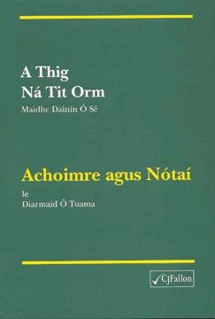 A Thig Ná Tit Orm - Achoimre agus Notaí