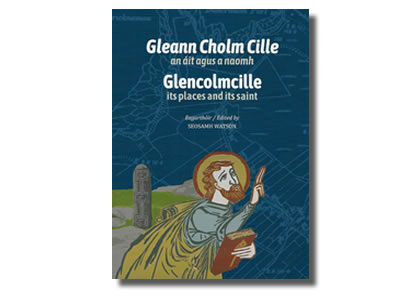 Gleann Cholm Cillle an áit agus a naomh / Glencolmcille its places and its saint