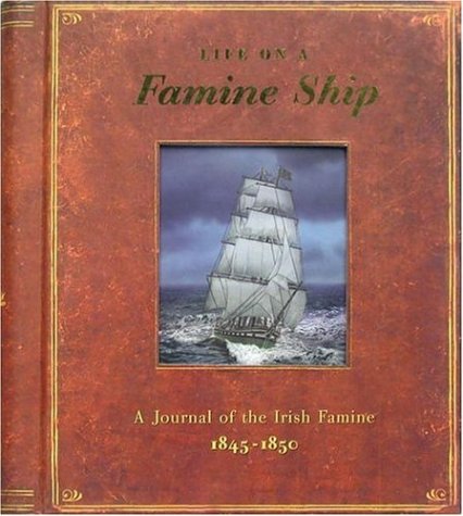 Life on a Famine Ship A Journal of the Irish Famine 1845-1850