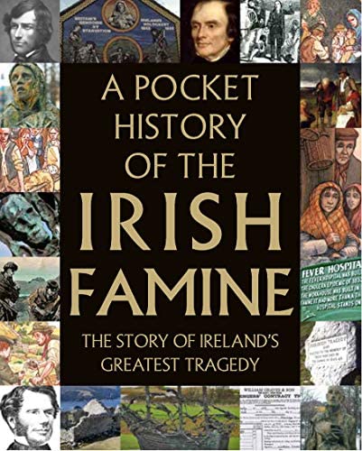 A Pocket History of The Irish Famine The Story of Ireland's Great Hunger