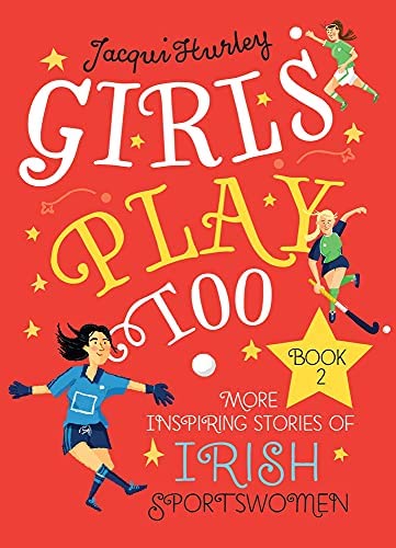 Girls Play Too More Inspiring Stories Of Irish Sportswoman