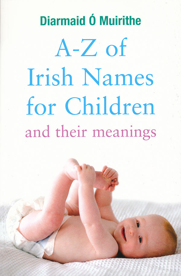 A-Z of Irish Names For Children by Dr Diarmaid Ó Muirithe