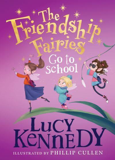 The Friendship Fairies Go to School by Lucy Kennedy, Phillip Cullen (illustrator)
