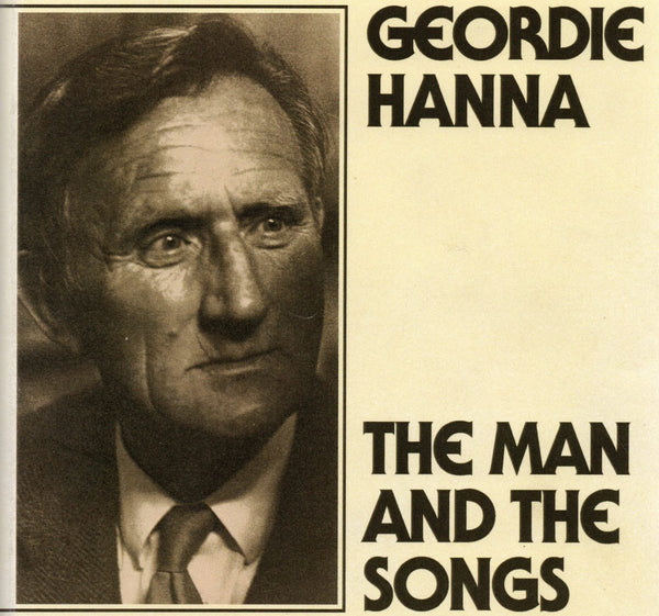 Geordie Hanna The Man And The Songs by Martin J. McGuinness