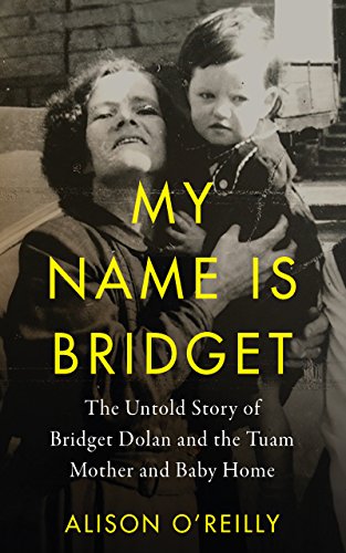 My Name is Bridget The Untold Story of Bridget Dolan and the Tuam Mother and Baby Home