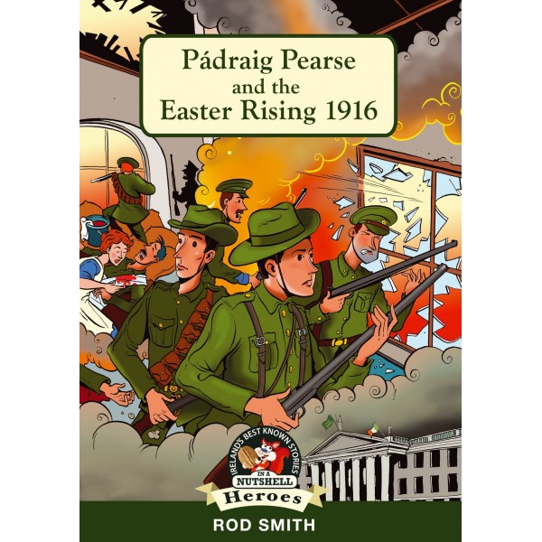 In A Nutshell series Padraig Pearse and the Easter Rising 1916
