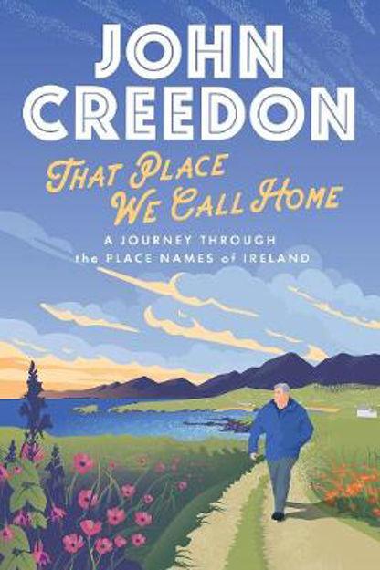 That Place We Call Home A Journey Through The Place Names Of Ireland (Paperback)