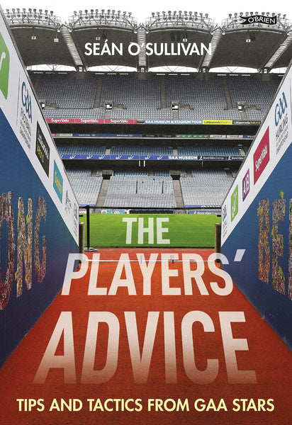 The Players Advice Tips And Tactics From GAA Stars