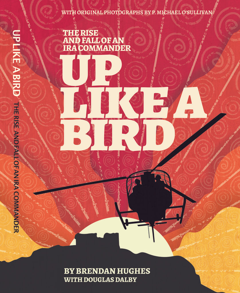 Up Like A Bird The Rise and Fall of an IRA Commander by Brendan Hughes and Douglas Delby